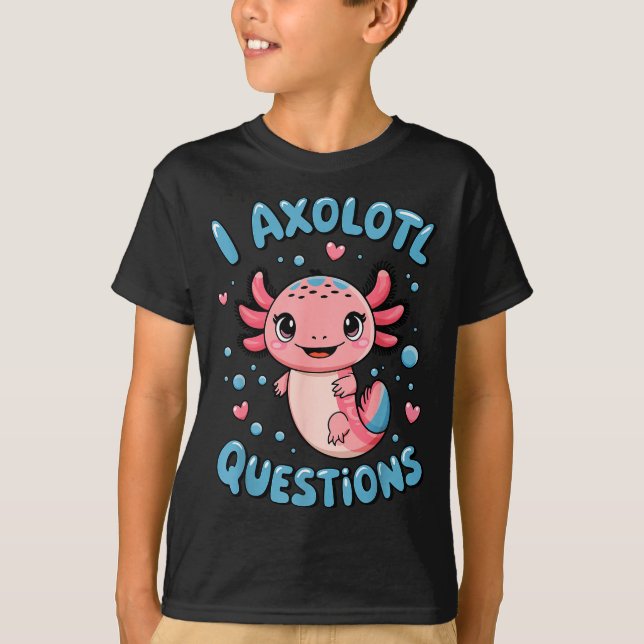 Camiseta Girl I Axolotl Questions Funny Cute Graphic Tees  (Anverso)
