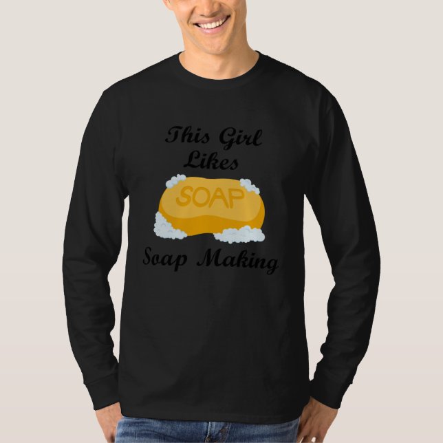 Camiseta Girl Likes Making Soap Crafting Hobby (Anverso)