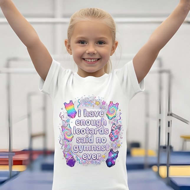 Camiseta Girls I Have Enough Leotards Said No Gymnast Ever (Subido por el creador)