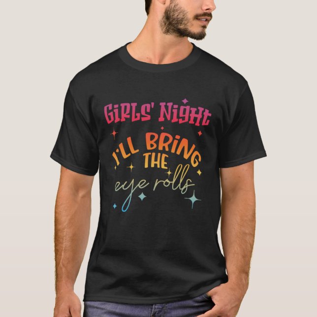CAMISETA GIRLS' NIGHT  I'LL BRING THE EYE ROLLS (Anverso)