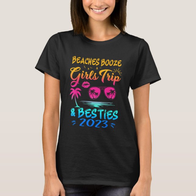 Camiseta Girls Trip 2023 Beaches Booze And Besties Best Fri (Anverso)