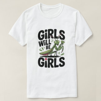 Camiseta Girls Will Be Girls – Praying Mantis Dark Humor T