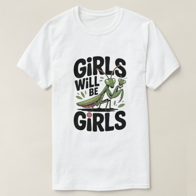 Camiseta Girls Will Be Girls – Praying Mantis Dark Humor  T (Diseño del anverso)