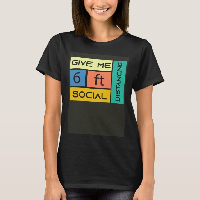 Camiseta Give me 6 feet Social Distancing (Anverso)