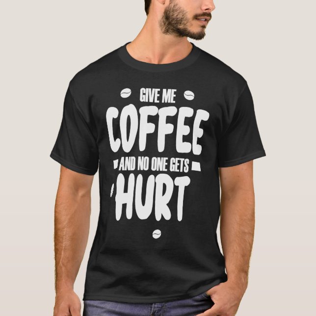 Camiseta Give me coffee and no gets Hurt  3 (Anverso)