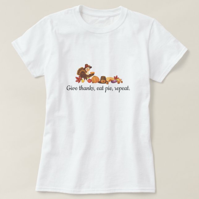 Camiseta Give Thanks Eat Pie Repeat Funny Thanksgiving (Diseño del anverso)