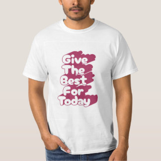 Camiseta Give The Best For Today Typography T-Shirt