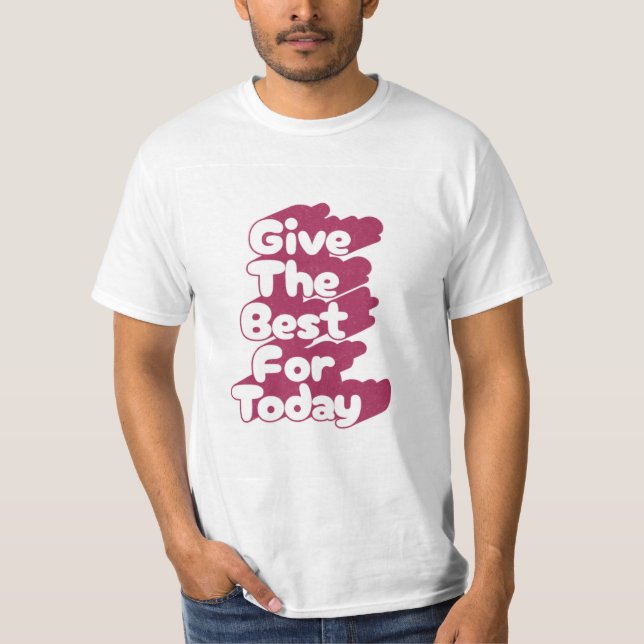 Camiseta Give The Best For Today Typography T-Shirt  (Anverso)