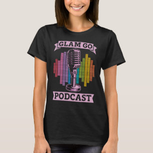 Camiseta Glam Go Podcast Productor de podcast Micrófono de