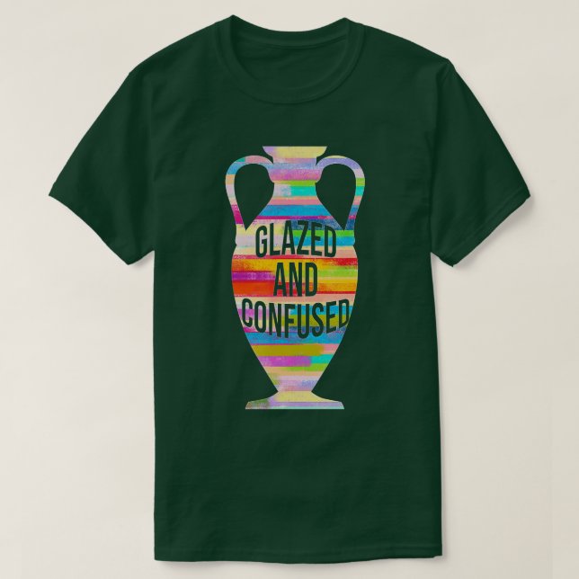 Camiseta Glazed And Confused Pottery Kiln Pot Clay Mud Hobb (Diseño del anverso)