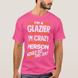 Camiseta Glazier Window Fitter Por Supuesto Im Crazy