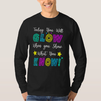 Camiseta Glow Teachers Testing Day When U Show What You Kno