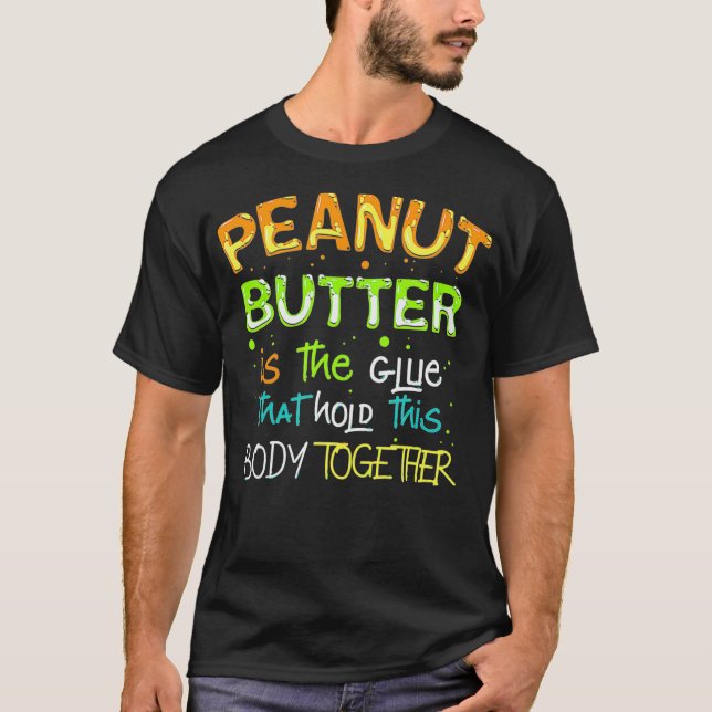 Camiseta Glue that holds this body together, Peanut Butter  (Anverso)