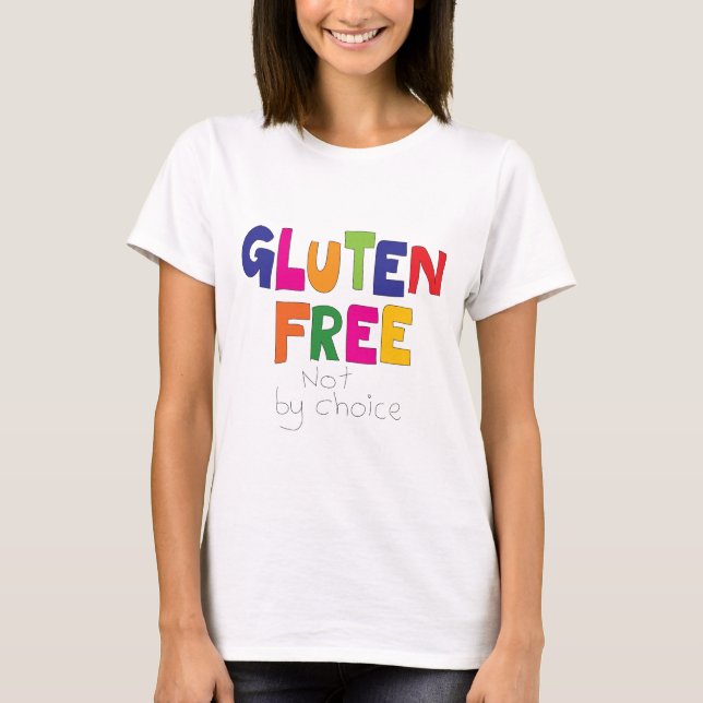 Camiseta Gluten Free, not by choice T Shirt (Anverso)