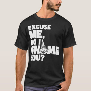 Camiseta Gnomes Disculpe Me Gnome Usted Pun Gnomes 1