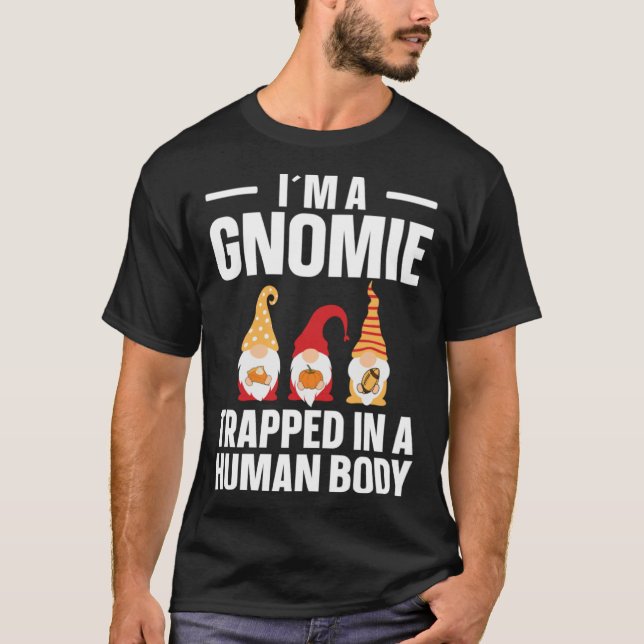 Camiseta Gnomie Trapped In A Human Body  Gnome (Anverso)