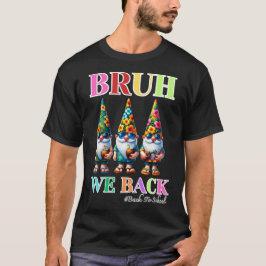 Camiseta Gnomo Adorable Bruh Volvemos de vuelta a la escuel