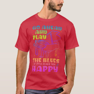 Camiseta Go Ahead And Play The Blues Jazz And Blues Music 