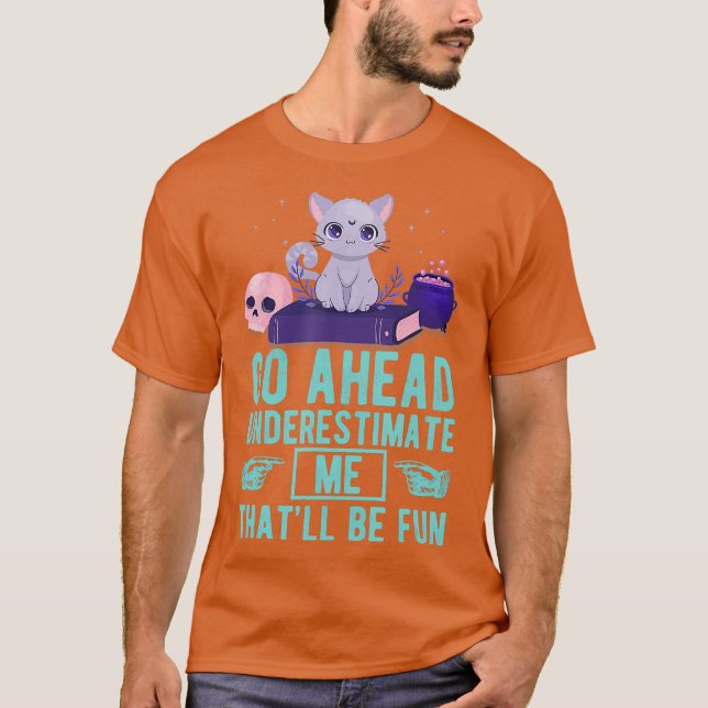 Camiseta Go Ahead Underestimate Me Thatll Be Fun Witch (Anverso)