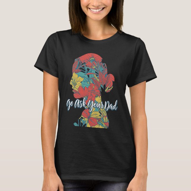 Camiseta Go Ask Your Dad Mom Mother's Day Mommy Parents Sar (Anverso)