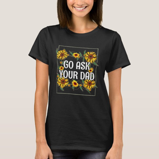 Camiseta Go Ask Your Dad Mom Mother's Day Mommy Parents Sar (Anverso)
