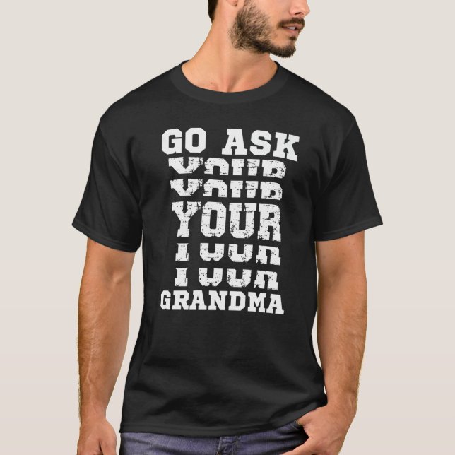 Camiseta Go Ask Your Grandma  Grandfather Joke Grandad Gran (Anverso)