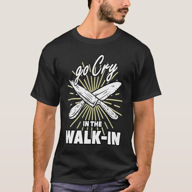 Camiseta Go Cry In The Walk In  Cook Restaurant Chef (Anverso)