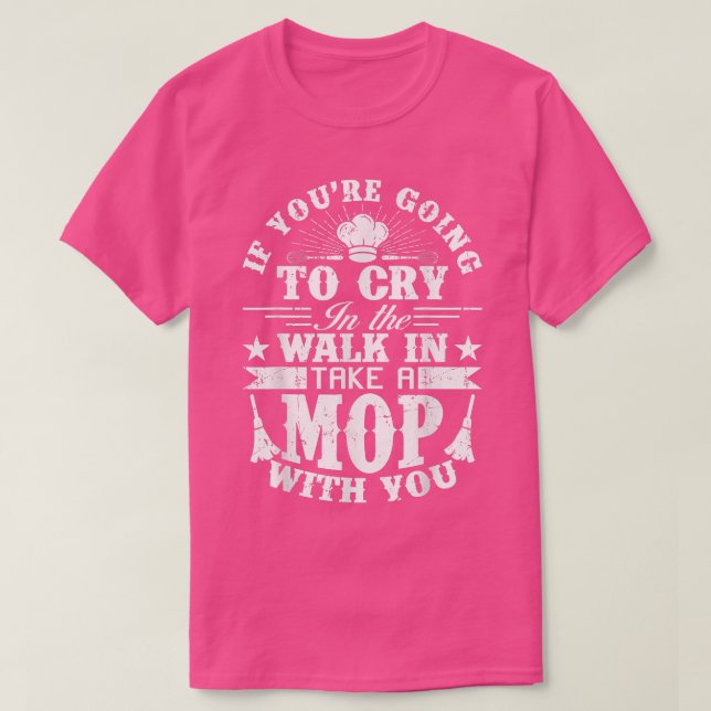 Camiseta Go Cry In The Walk In Cooking Pun Culinary Gift  (Diseño del anverso)