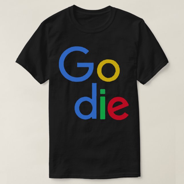 Camiseta Go Die Google Parody Design (Diseño del anverso)