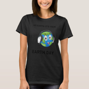 Camiseta Go Earth It's Your Earth Day Music Sing Dance Plan