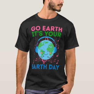 Camiseta Go Earth It's Your Earth Day Music Sing Dance Plan