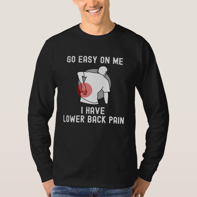 Camiseta Go Easy On me I Have Lower Back Pain Saying (Anverso)