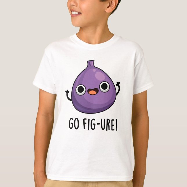 Camiseta Go Fig-ure Funny Fig Fruit Pun (Anverso)