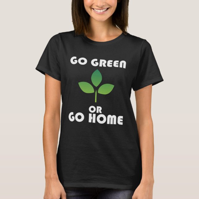 Camiseta Go Green or Go Home (Anverso)