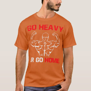Camiseta Go heavy or go home