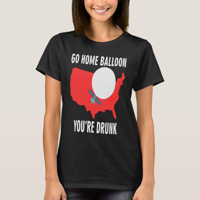 Camiseta Go Home Balloon You're Drunk Funny Chinese Spy Bal (Anverso)