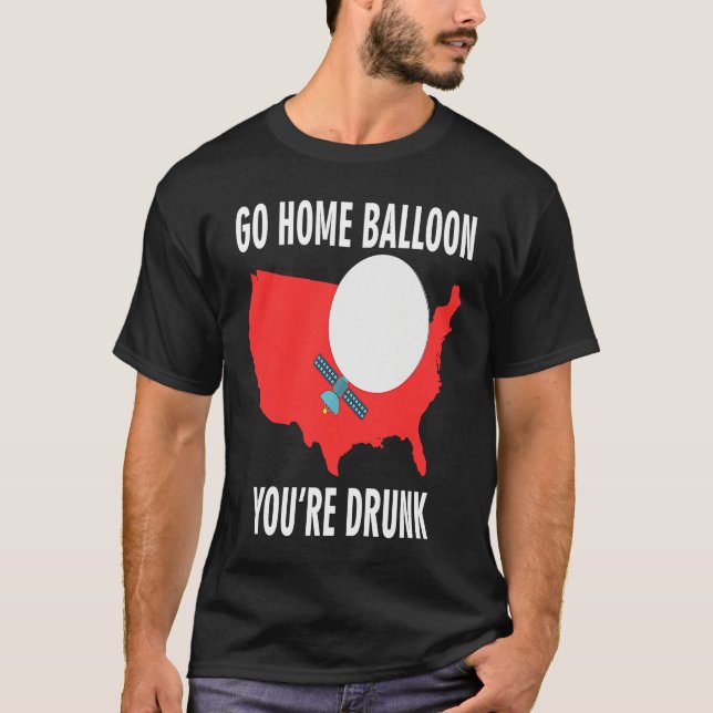 Camiseta Go Home Balloon You're Drunk Funny Chinese Spy Bal (Anverso)