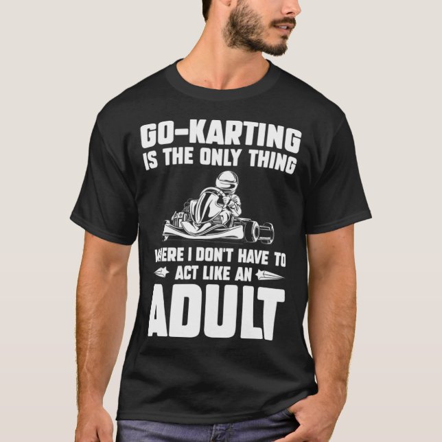 Camiseta Go Kart Racing Dad Only Thing Where I Don't Act Ad (Anverso)