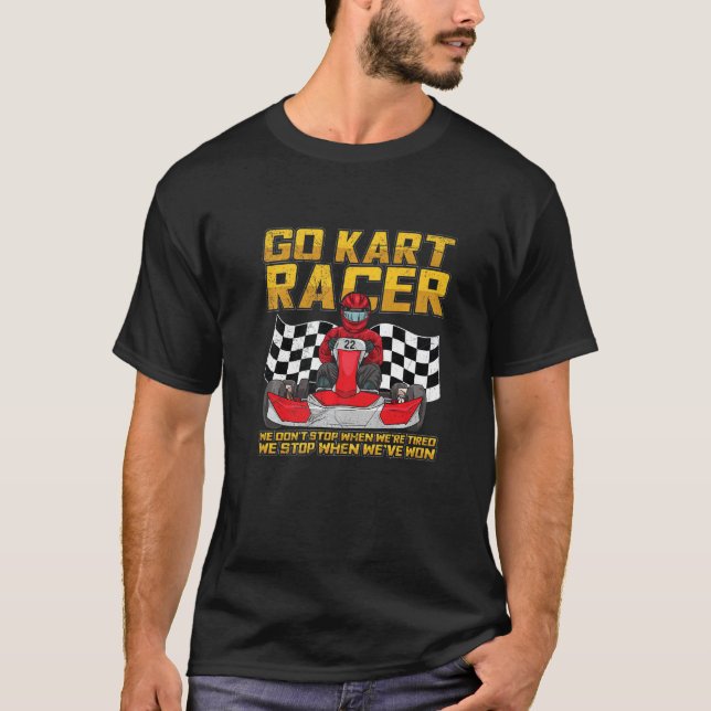 Camiseta Go Kart Racing Quote For A Go Kart Racer   (Anverso)