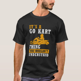 Camiseta Go Kart Thing Karting Saying Race Kart Go Kart
