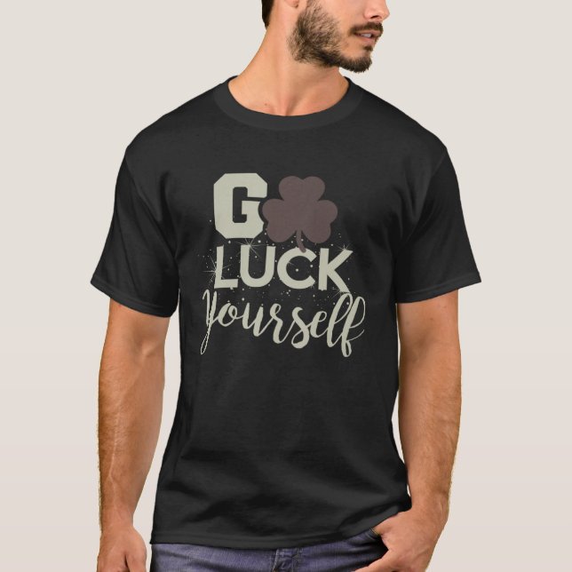 Camiseta Go Luck Yourself Lucky St Patricks Day  Drinking G (Anverso)