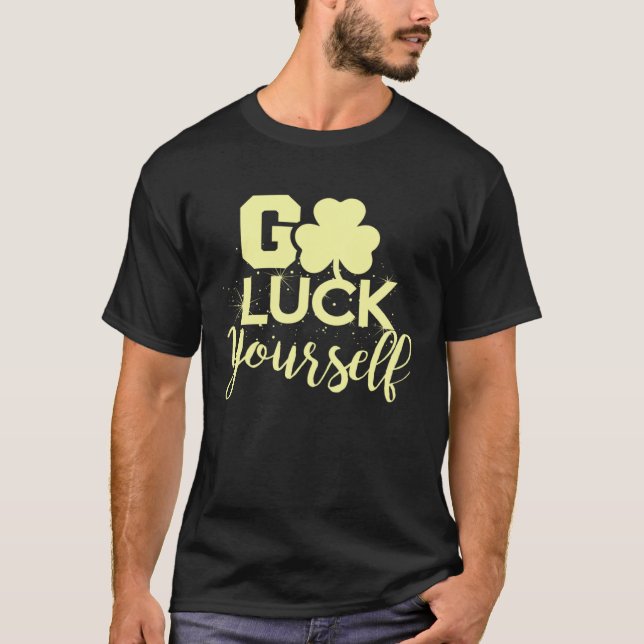 Camiseta Go Luck Yourself Lucky St Patricks Day  Drinking G (Anverso)
