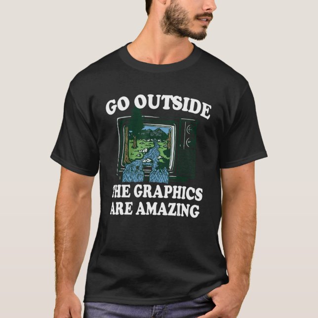Camiseta Go Outside The Graphics Are Amazing 1 (Anverso)
