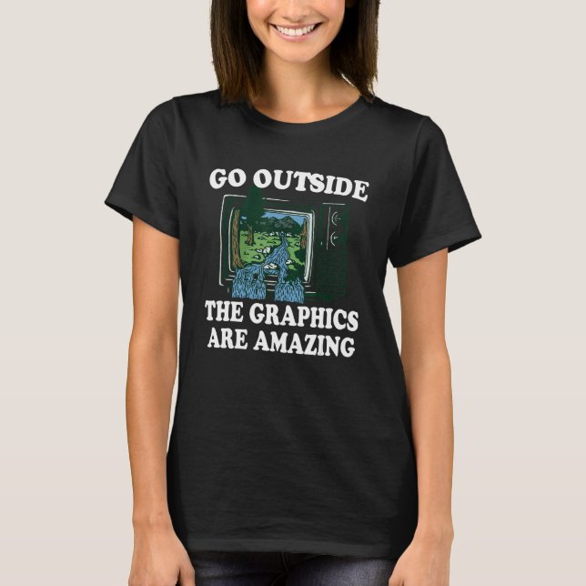 Camiseta Go Outside The Graphics Are Amazing 1 (Anverso)
