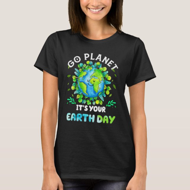 Camiseta Go Planet its Your Earth Day 2022 Cute P (Anverso)