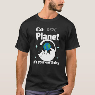 Camiseta Go Planet itu2019s Your Earth Day Cat Love The Wo