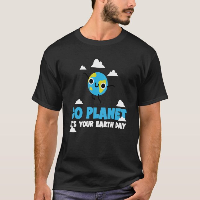 Camiseta Go Planet Itu2019s Your Earth Day Cute Planet Apri (Anverso)