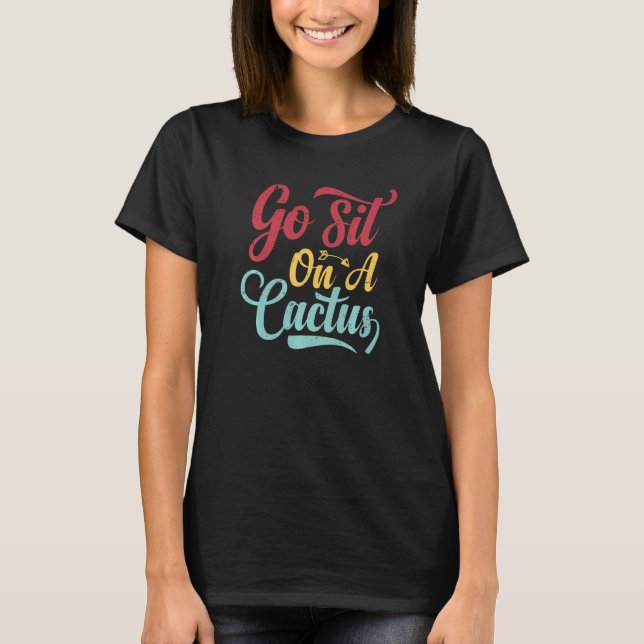 Camiseta Go Sit On A Cactus - Funny Sarcasm Irony Premium_2 (Anverso)