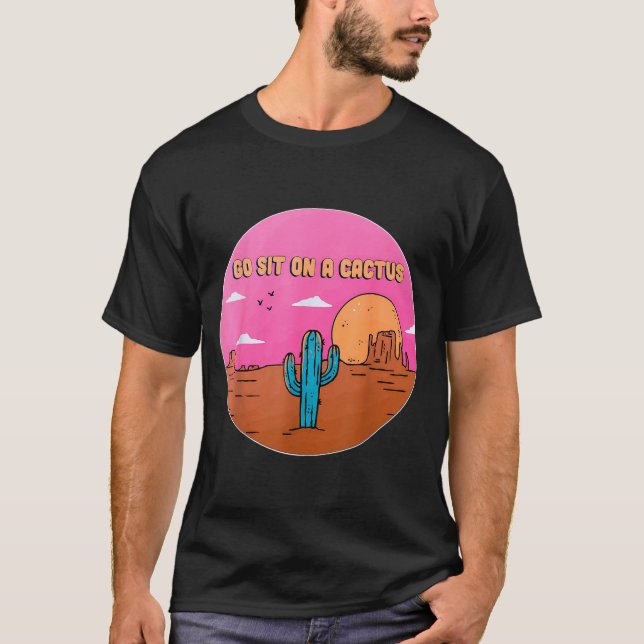 Camiseta Go Sit On A Cactus Succulent Plant Gardening Desig (Anverso)