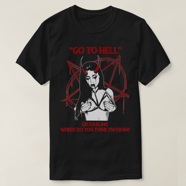 Camiseta Go To Hell Oh Darling Where Do You Think I'm From  (Diseño del anverso)